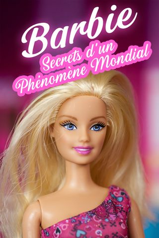 Barbie : secrets d&#39;un phénomène mondial