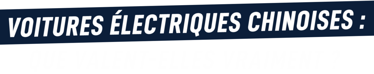 Voitures électriques chinoises : que valent-elles vraiment ?